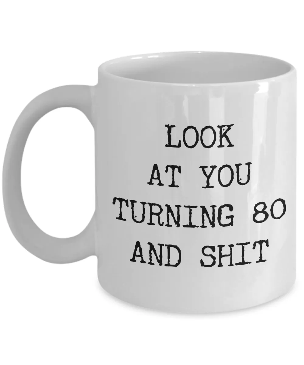 80th Birthday Gifts Funny Birthday Gift Ideas For Happy 80th Birthday Party Mug 80th Bday Gifts Birthday Gag Gifts Look at You Mug Coffee Cup