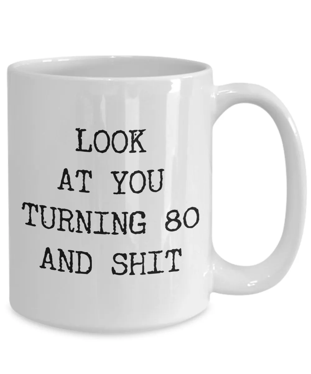 80th Birthday Gifts Funny Birthday Gift Ideas For Happy 80th Birthday Party Mug 80th Bday Gifts Birthday Gag Gifts Look at You Mug Coffee Cup