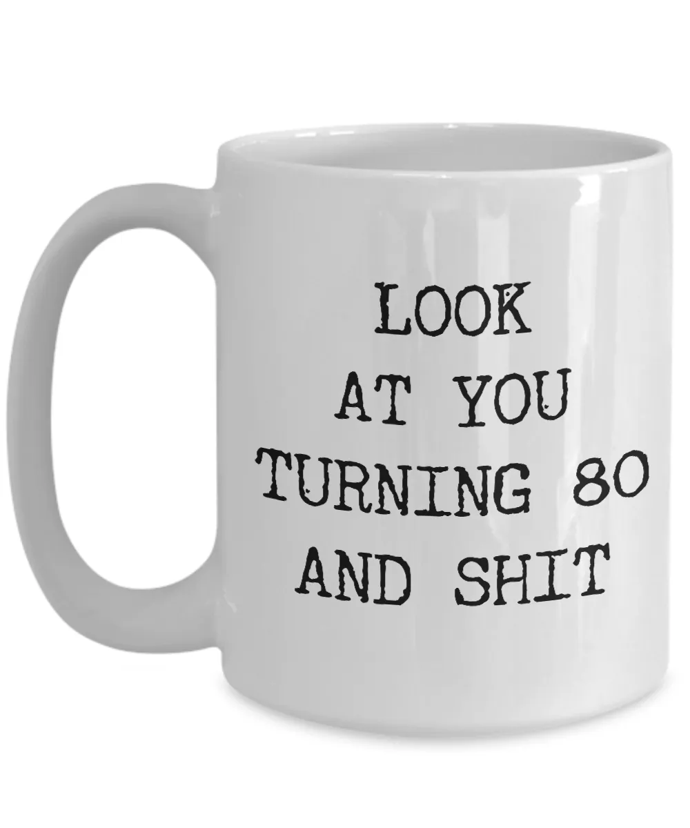 80th Birthday Gifts Funny Birthday Gift Ideas For Happy 80th Birthday Party Mug 80th Bday Gifts Birthday Gag Gifts Look at You Mug Coffee Cup