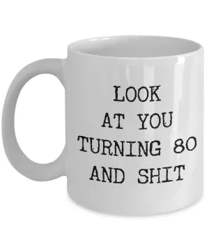 80th Birthday Gifts Funny Birthday Gift Ideas For Happy 80th Birthday Party Mug 80th Bday Gifts Birthday Gag Gifts Look at You Mug Coffee Cup
