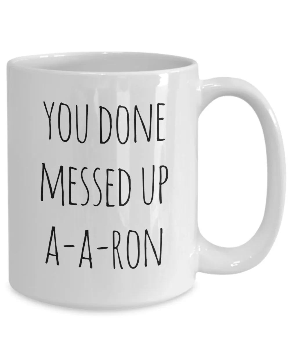 A-A-Ron Mug You Done Messed Up Aaron Funny Coffee Cup