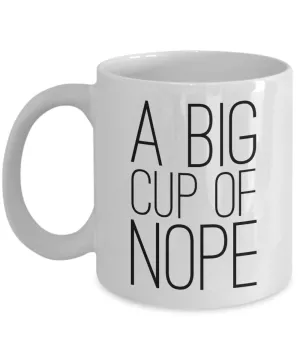 A Big Cup of Nope Mug Sarcastic Coffee Cup Funny Coworker Gifts