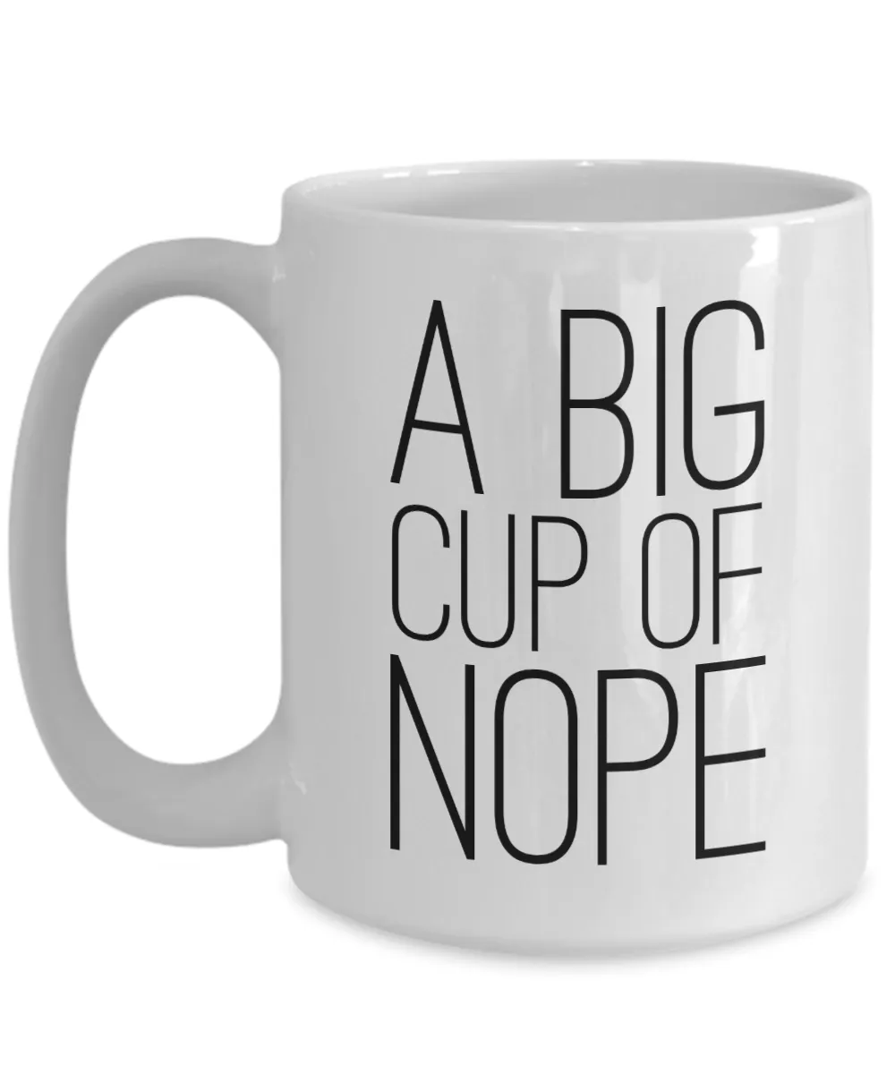 A Big Cup of Nope Mug Sarcastic Coffee Cup Funny Coworker Gifts