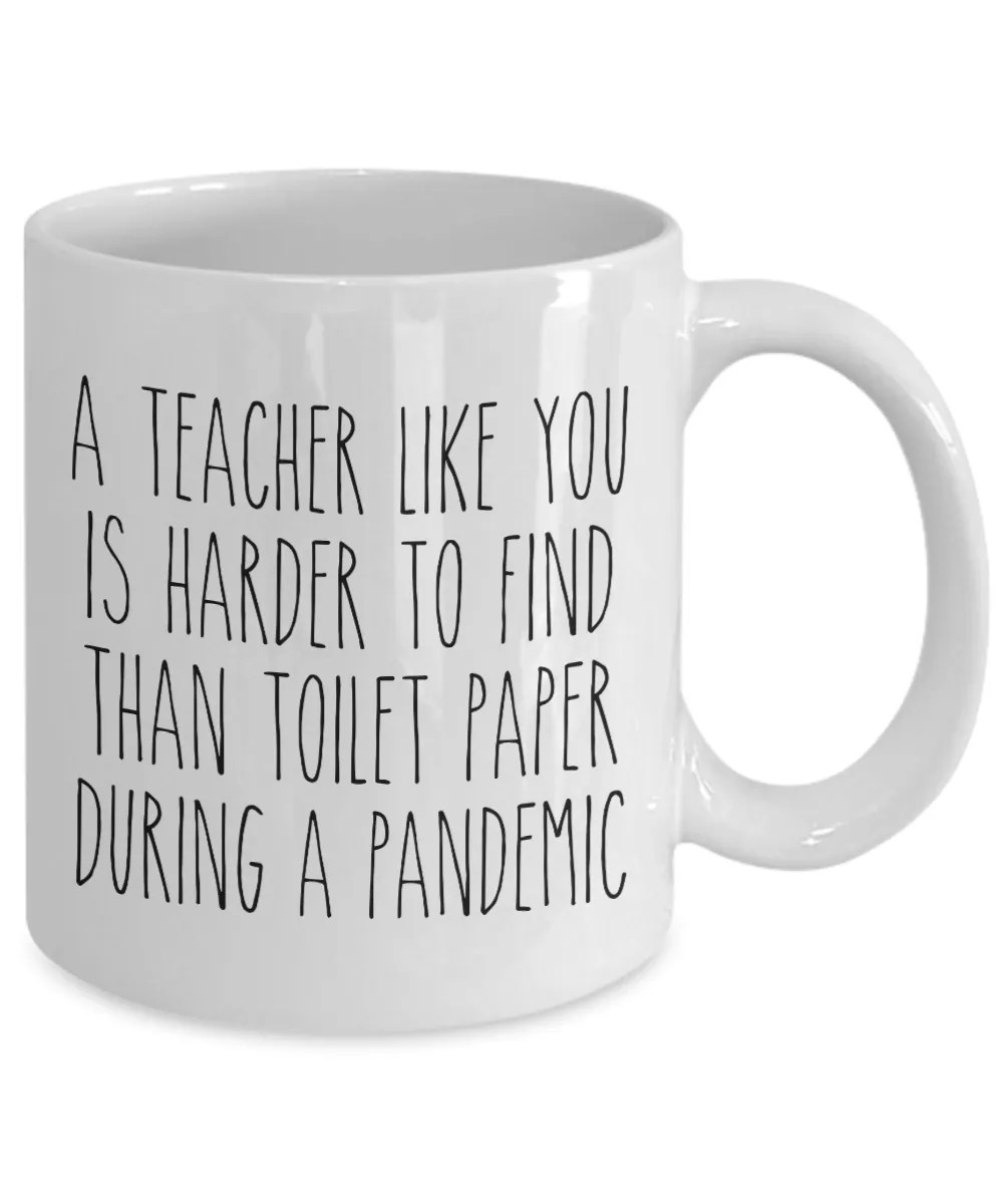 A Teacher Like You is Harder to Find Than Toilet Paper Mug Funny Quarantine Coffee Cup