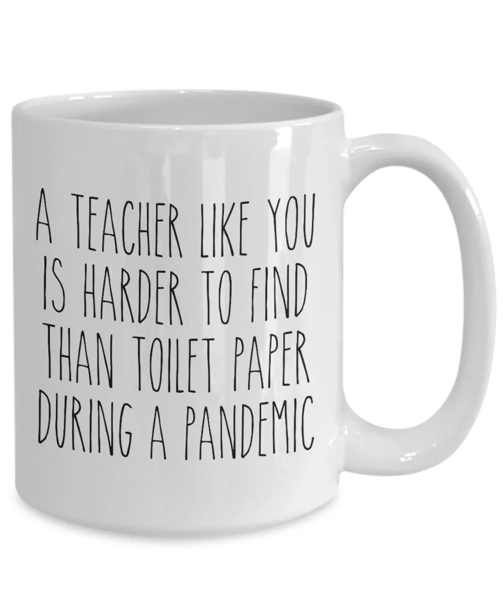 A Teacher Like You is Harder to Find Than Toilet Paper Mug Funny Quarantine Coffee Cup