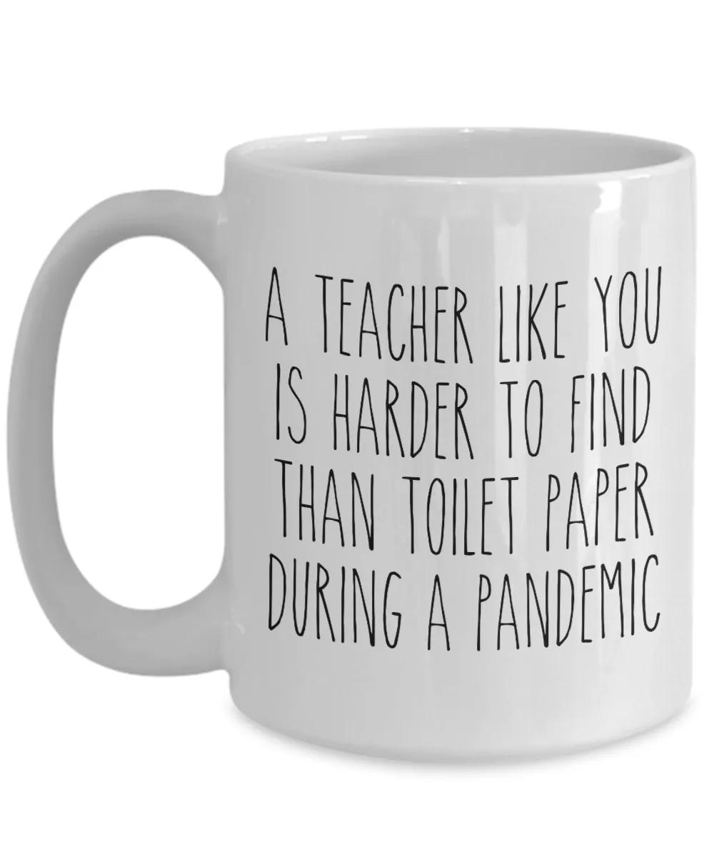 A Teacher Like You is Harder to Find Than Toilet Paper Mug Funny Quarantine Coffee Cup