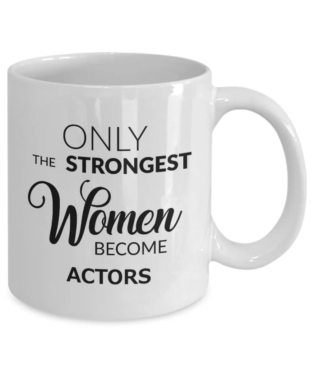 Acting Coffee Mug - Only the Strongest Women Become Actors Ceramic Coffee Cup