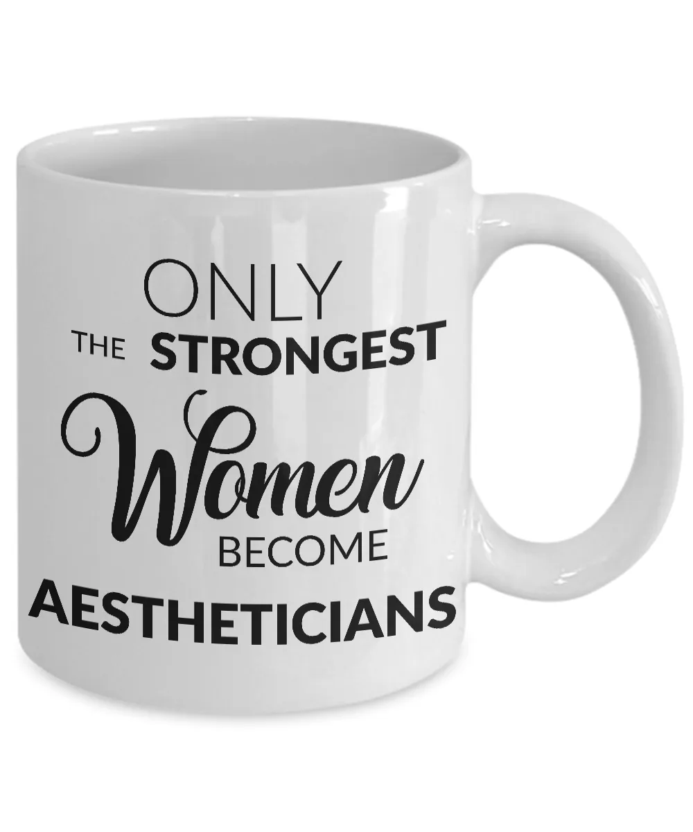 Aesthetician Supplies - Only the Strongest Women Become Aestheticians Coffee Mug - Aesthetician Gift