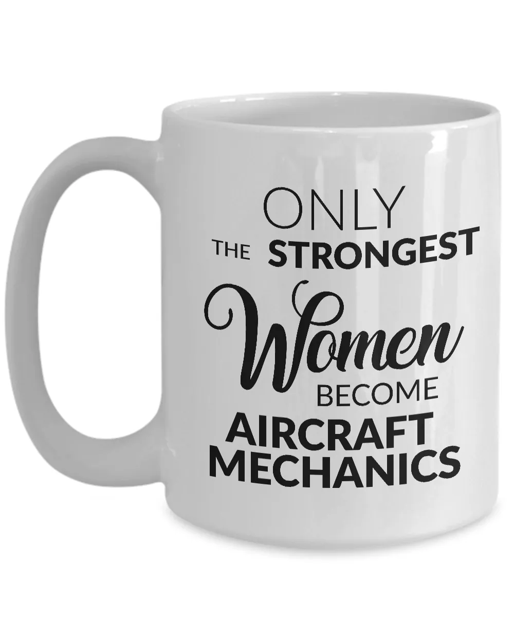 Aircraft Mechanic Gifts - Only the Strongest Women Become Aircraft Mechanics Coffee Mug Ceramic Tea Cup