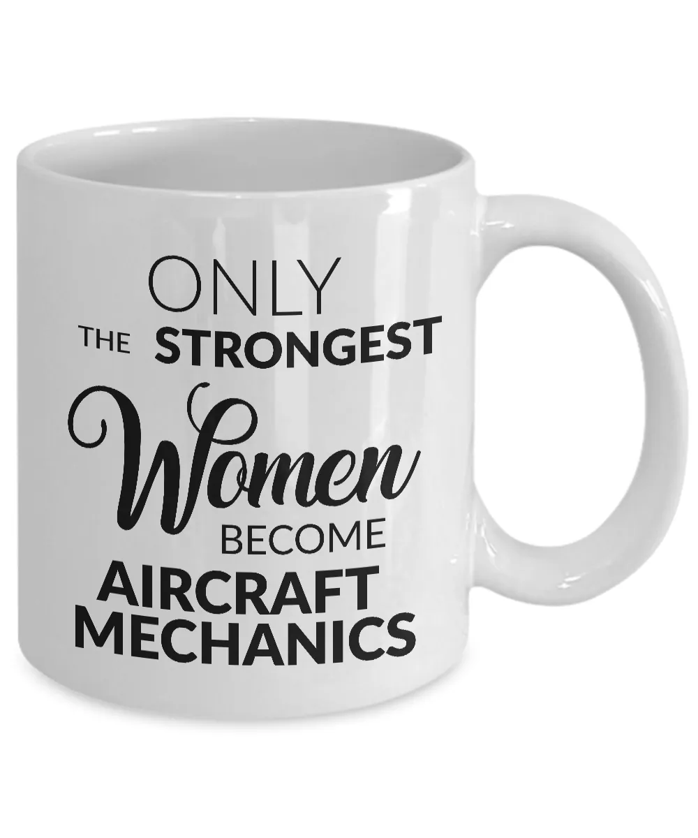 Aircraft Mechanic Gifts - Only the Strongest Women Become Aircraft Mechanics Coffee Mug Ceramic Tea Cup