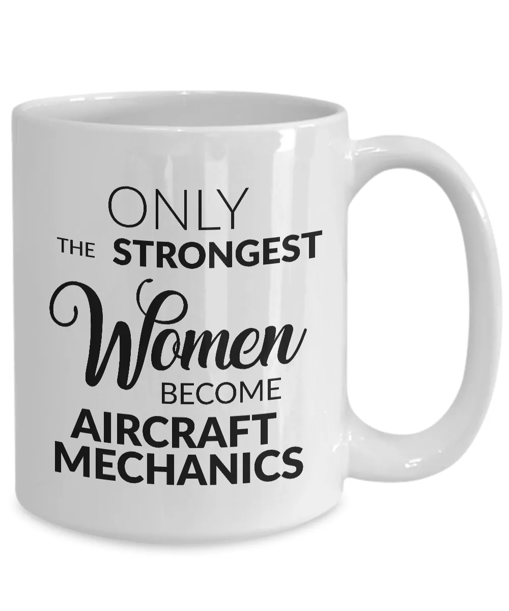 Aircraft Mechanic Gifts - Only the Strongest Women Become Aircraft Mechanics Coffee Mug Ceramic Tea Cup