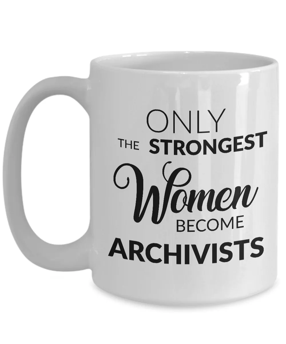 Archivist Mug Archivist Gifts - Only the Strongest Women Become Archivists Coffee Mug Ceramic Tea Cup