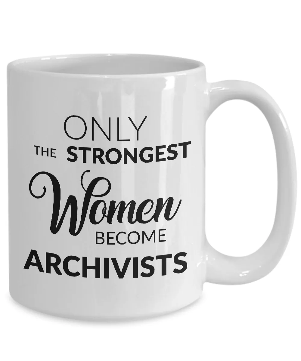 Archivist Mug Archivist Gifts - Only the Strongest Women Become Archivists Coffee Mug Ceramic Tea Cup