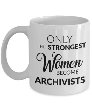 Archivist Mug Archivist Gifts - Only the Strongest Women Become Archivists Coffee Mug Ceramic Tea Cup