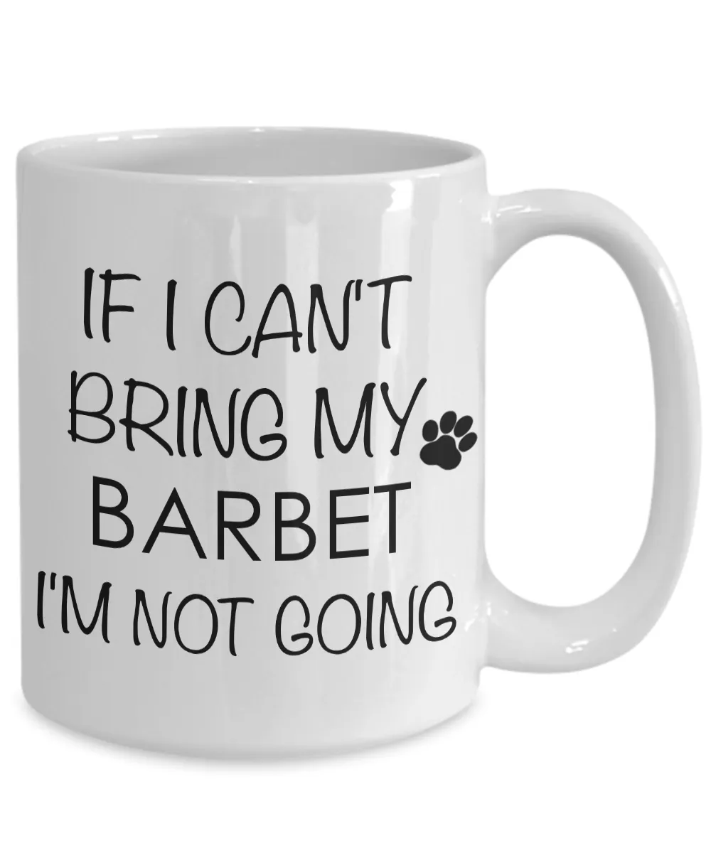 Barbet Dog Gifts If I Can't Bring My Barbet I'm Not Going Mug Ceramic Coffee Cup