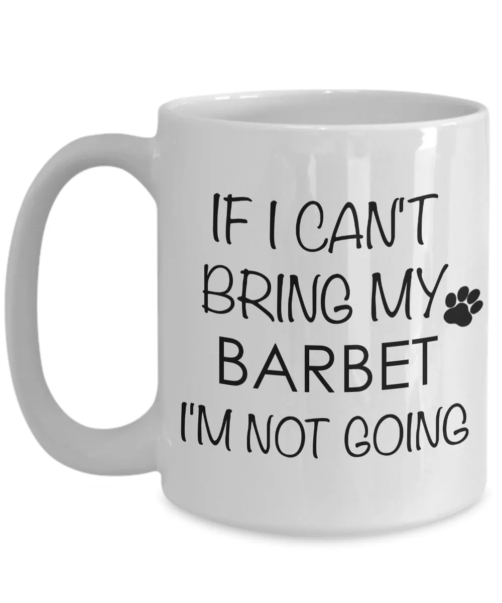 Barbet Dog Gifts If I Can't Bring My Barbet I'm Not Going Mug Ceramic Coffee Cup