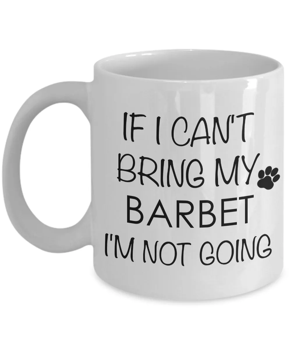Barbet Dog Gifts If I Can't Bring My Barbet I'm Not Going Mug Ceramic Coffee Cup