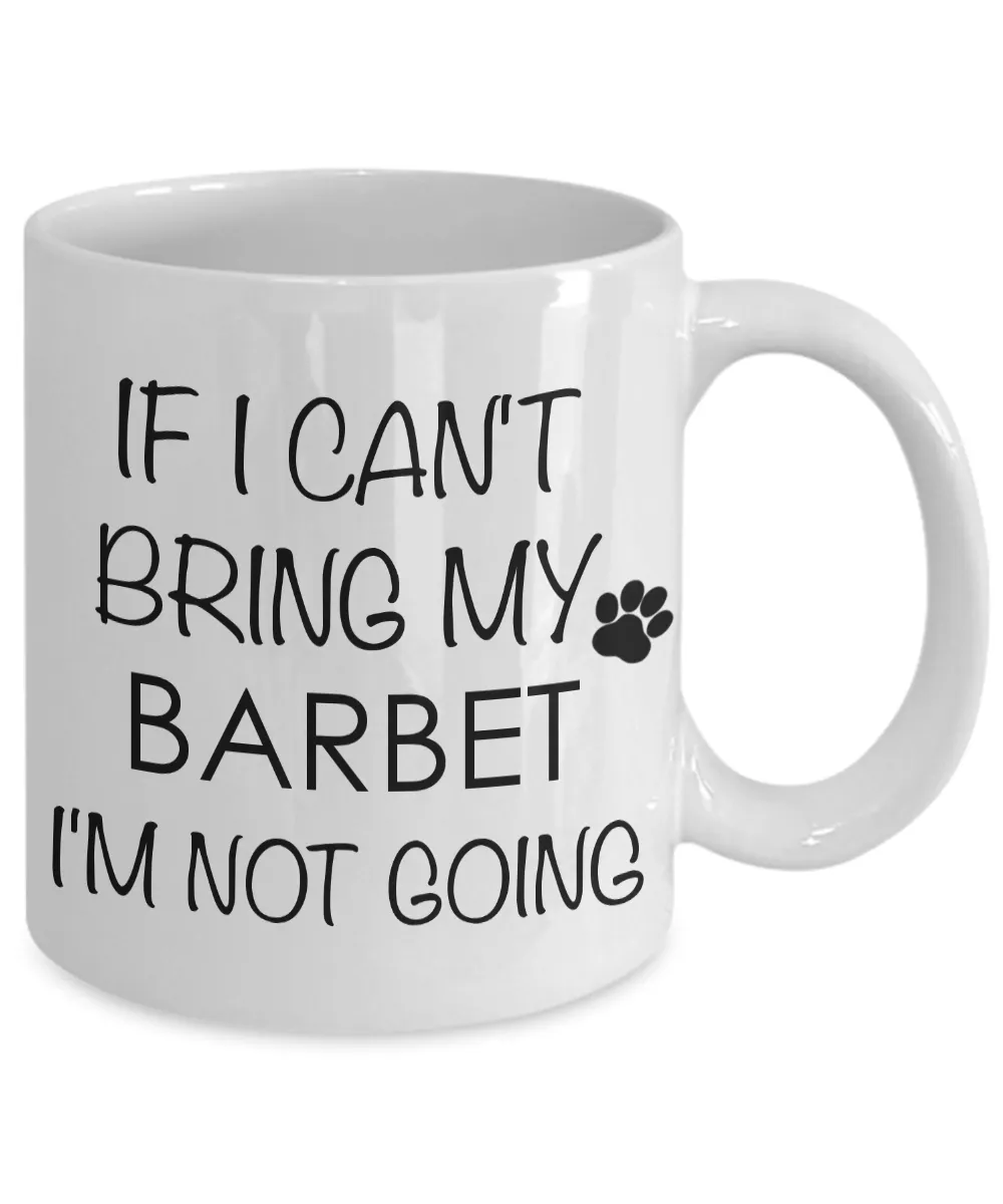 Barbet Dog Gifts If I Can't Bring My Barbet I'm Not Going Mug Ceramic Coffee Cup
