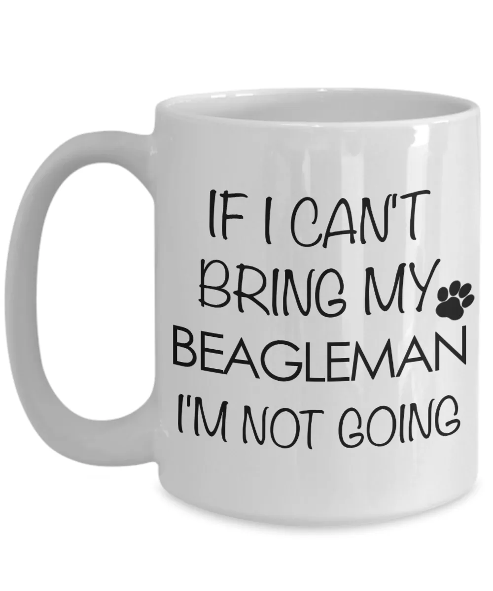 Beagleman Dog Gift - If I Can't Bring My Beagleman I'm Not Going Mug Ceramic Coffee Cup