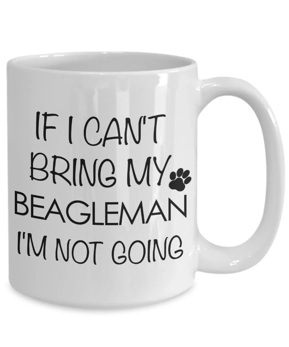 Beagleman Dog Gift - If I Can't Bring My Beagleman I'm Not Going Mug Ceramic Coffee Cup