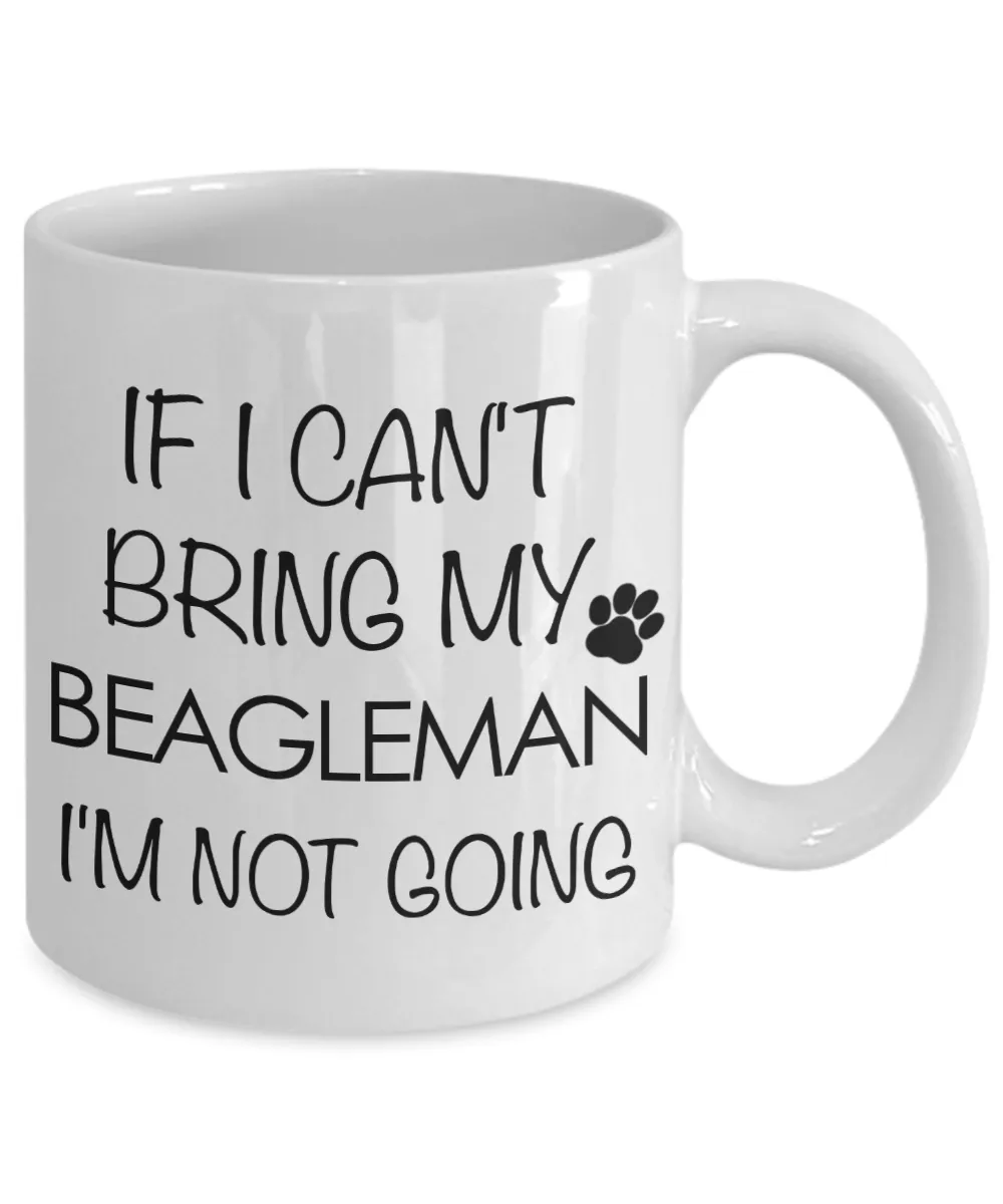 Beagleman Dog Gift - If I Can't Bring My Beagleman I'm Not Going Mug Ceramic Coffee Cup