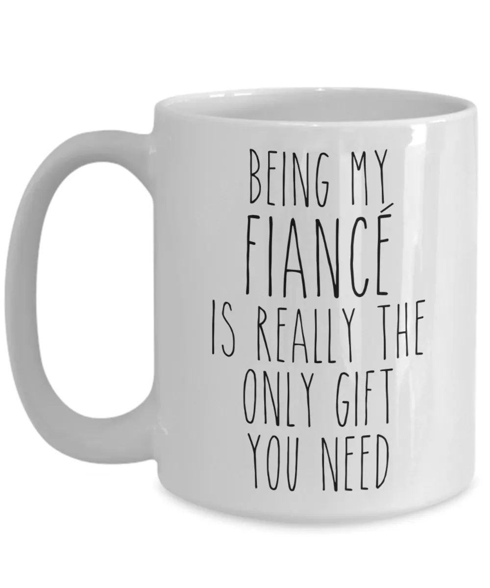 Being My Fiance is Really the Only Gift You Need Funny Fiance Engagement Gift for Future Husband Mug Future Wife Coffee Cup