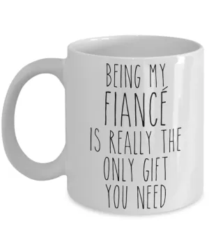 Being My Fiance is Really the Only Gift You Need Funny Fiance Engagement Gift for Future Husband Mug Future Wife Coffee Cup