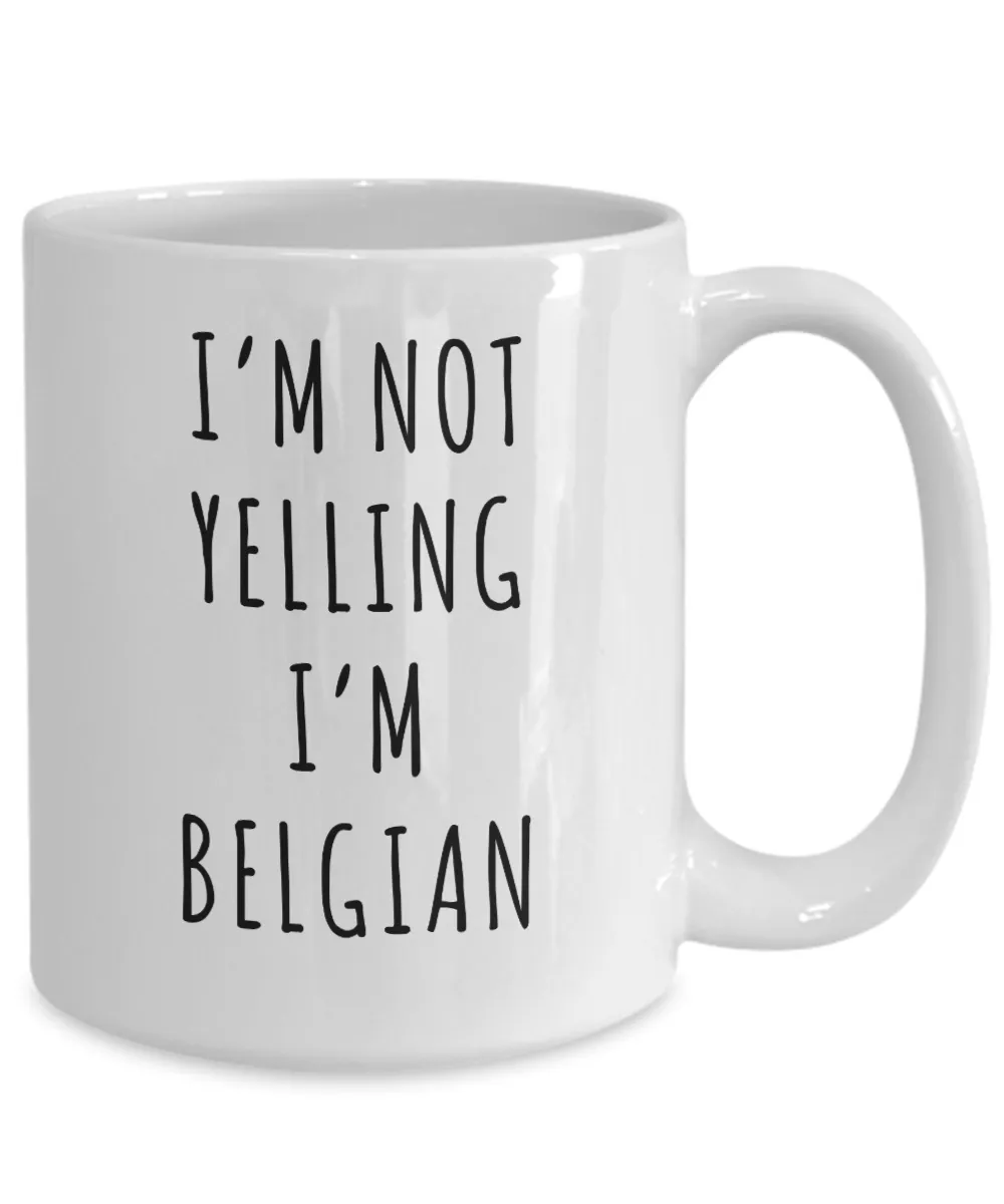 Belgium Gifts I'm Not Yelling I'm Belgian Mug Funny Coffee Cup