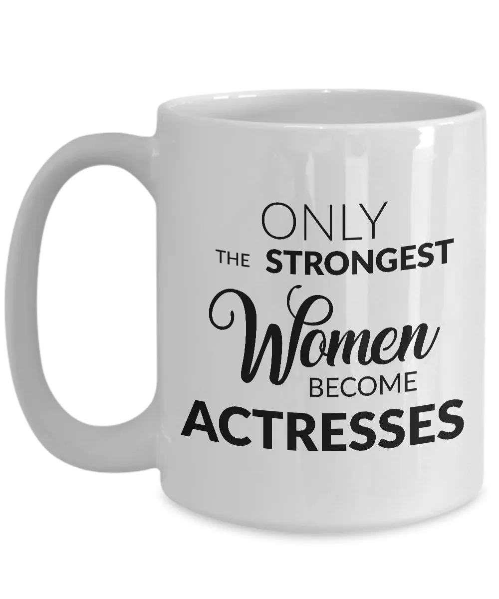 Best Actress Mug Gifts for Actresses - Only the Strongest Women Become Actresses Coffee Mug
