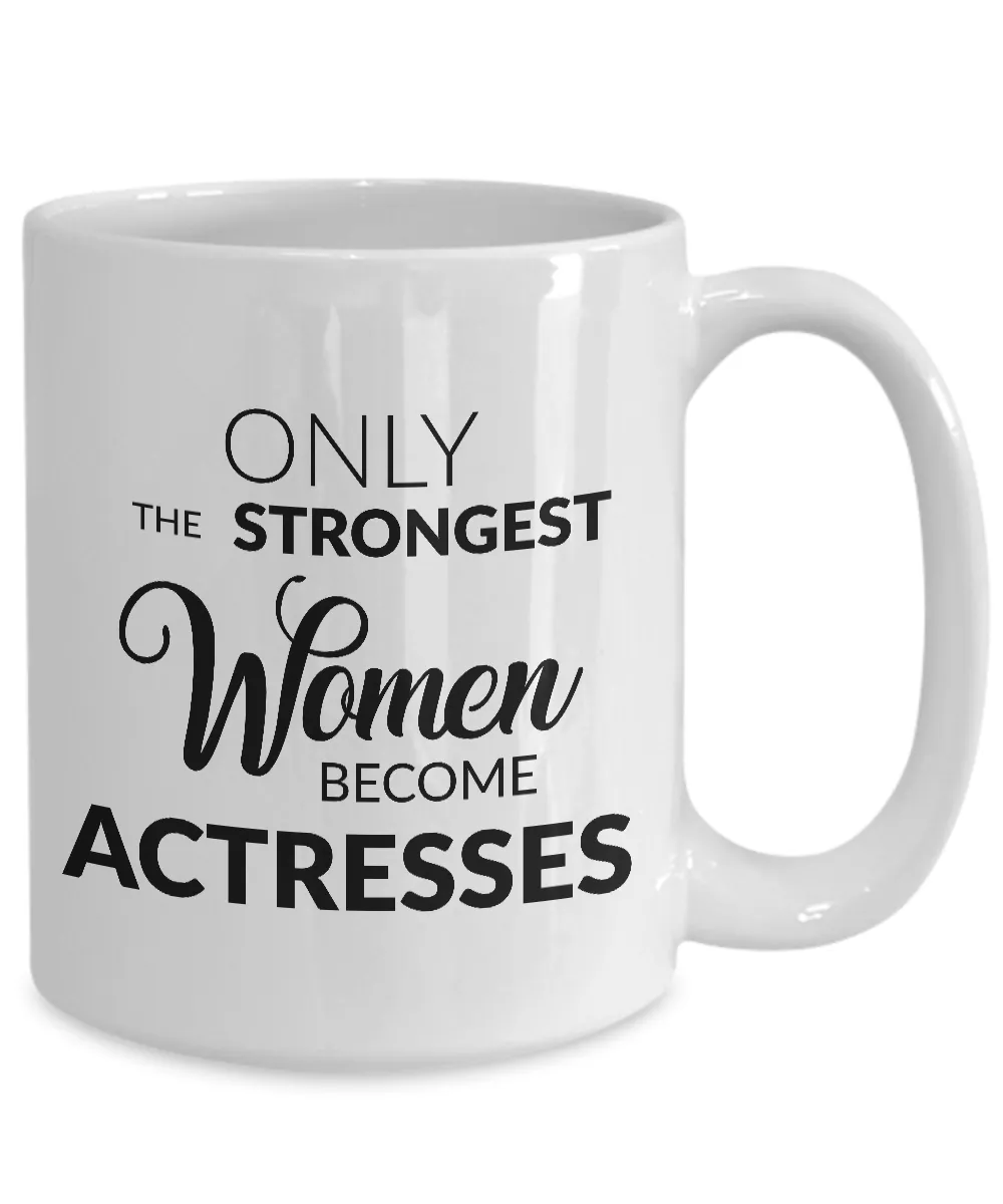 Best Actress Mug Gifts for Actresses - Only the Strongest Women Become Actresses Coffee Mug