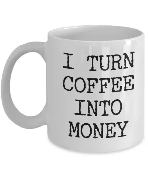 Best Entrepreneur Gifts I Turn Coffee Into Money Self Employed Person Mug Coffee Cup