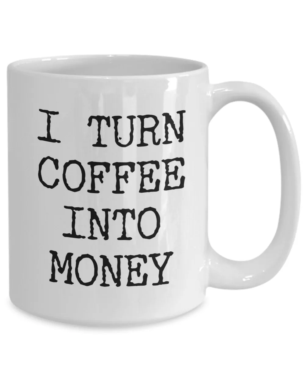 Best Entrepreneur Gifts I Turn Coffee Into Money Self Employed Person Mug Coffee Cup