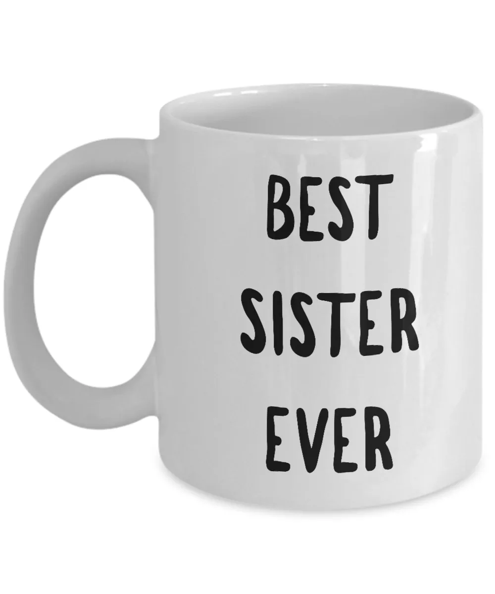 Best Sister Coffee Mug - Best Sister Ever Ceramic Coffee Mug