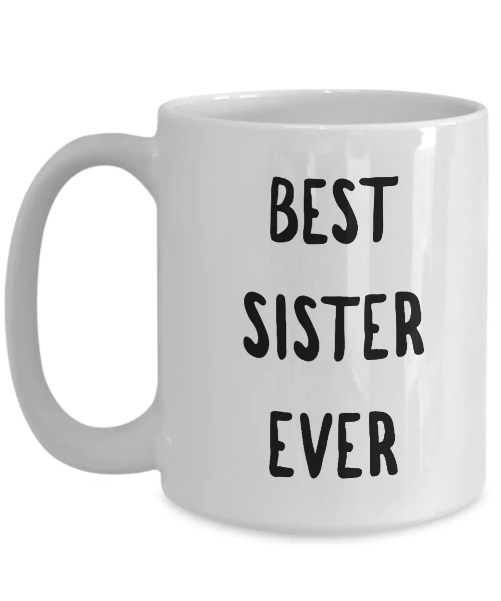 Best Sister Coffee Mug - Best Sister Ever Ceramic Coffee Mug