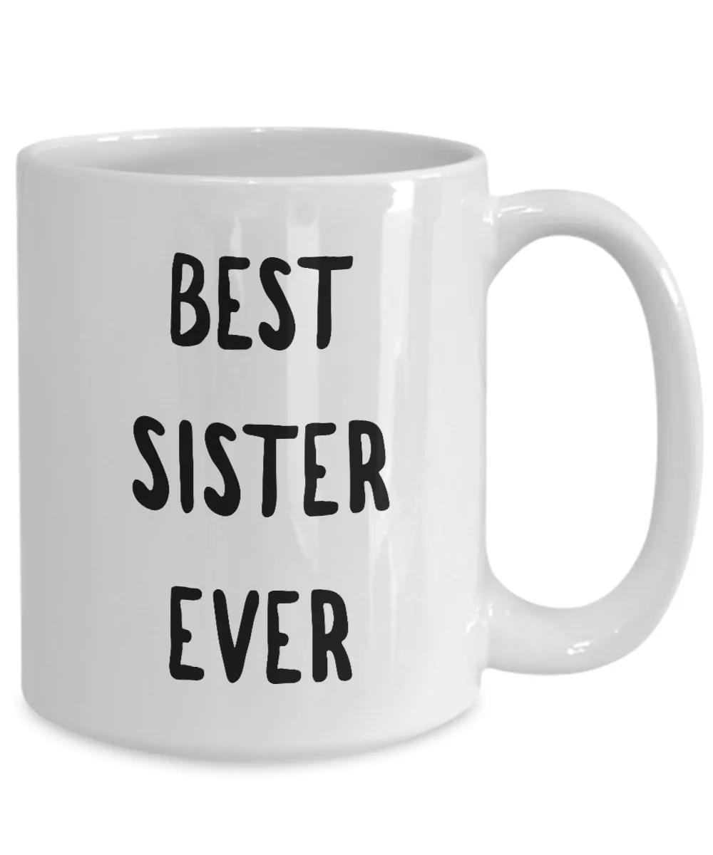 Best Sister Coffee Mug - Best Sister Ever Ceramic Coffee Mug