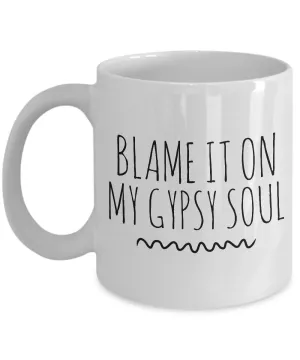 Blame it on My Gypsy Soul Mug 11 oz. Ceramic Coffee Cup
