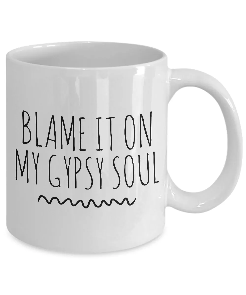 Blame it on My Gypsy Soul Mug 11 oz. Ceramic Coffee Cup