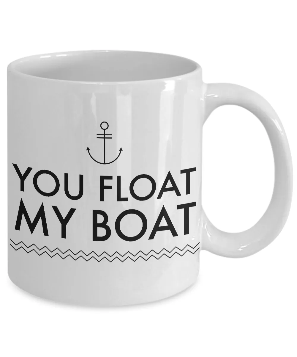 Boating Gifts - You Float My Boat Mug Ceramic Coffee Cup
