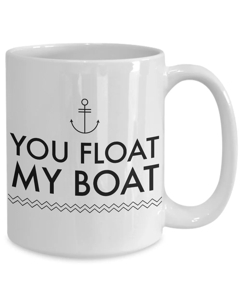 Boating Gifts - You Float My Boat Mug Ceramic Coffee Cup