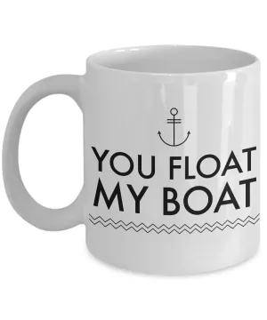 Boating Gifts - You Float My Boat Mug Ceramic Coffee Cup