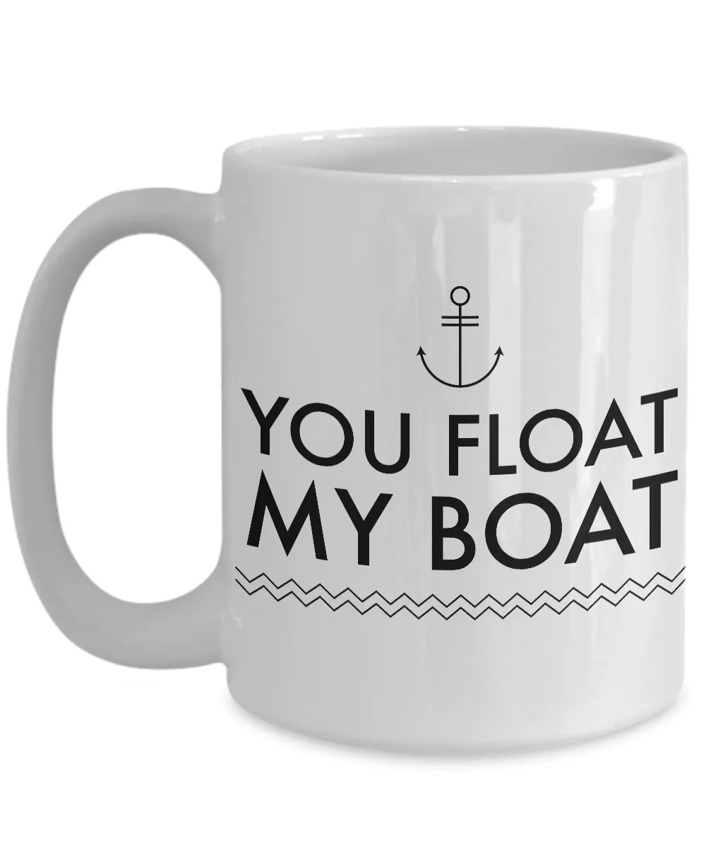 Boating Gifts - You Float My Boat Mug Ceramic Coffee Cup