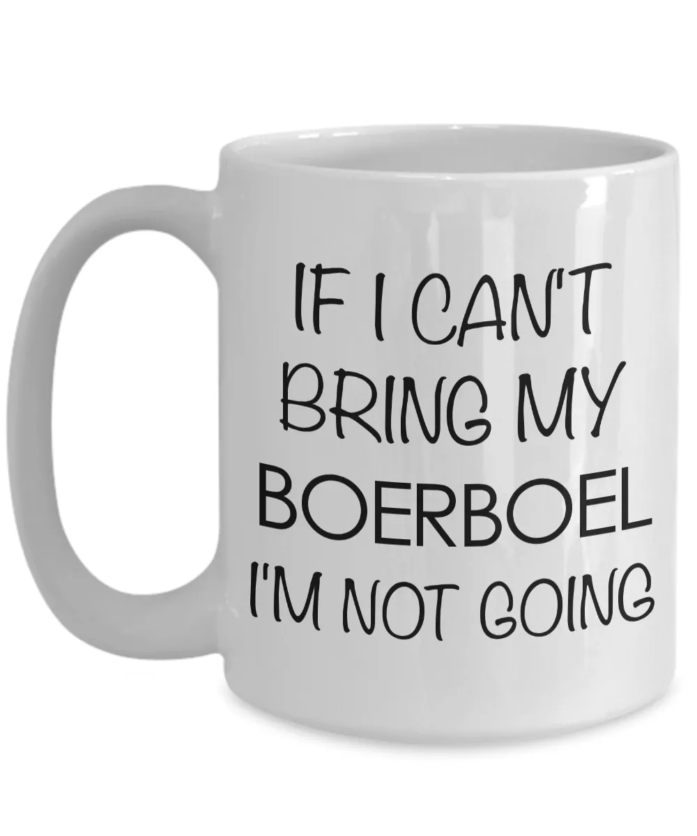 Boerboel Dog Gift Boerboel Mugs - If I Can't Bring My Boerboel I'm Not Going Coffee Mug Ceramic Tea Cup