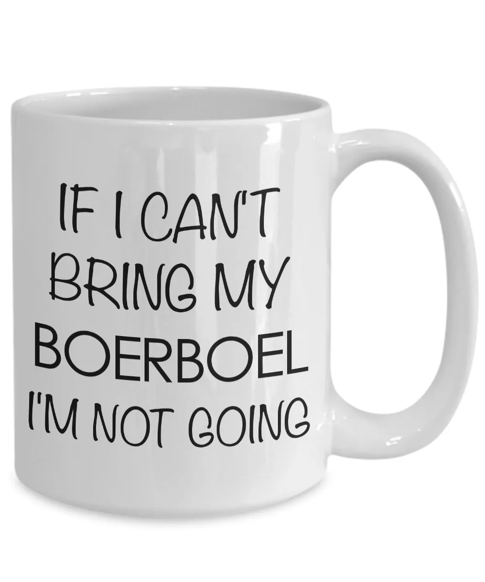 Boerboel Dog Gift Boerboel Mugs - If I Can't Bring My Boerboel I'm Not Going Coffee Mug Ceramic Tea Cup