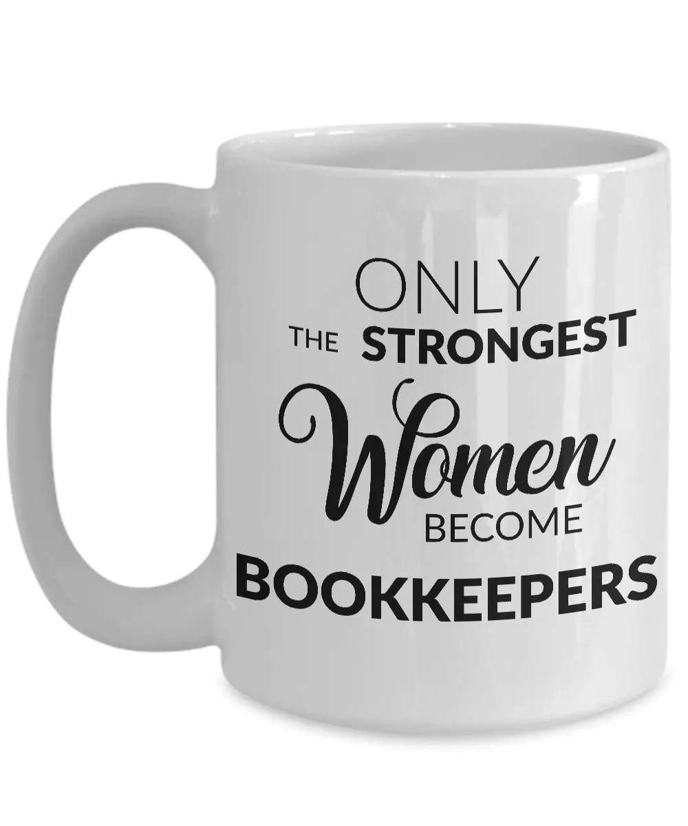 Bookkeeper Coffee Mug Gift - Only the Strongest Women Become Bookkeepers Coffee Mug