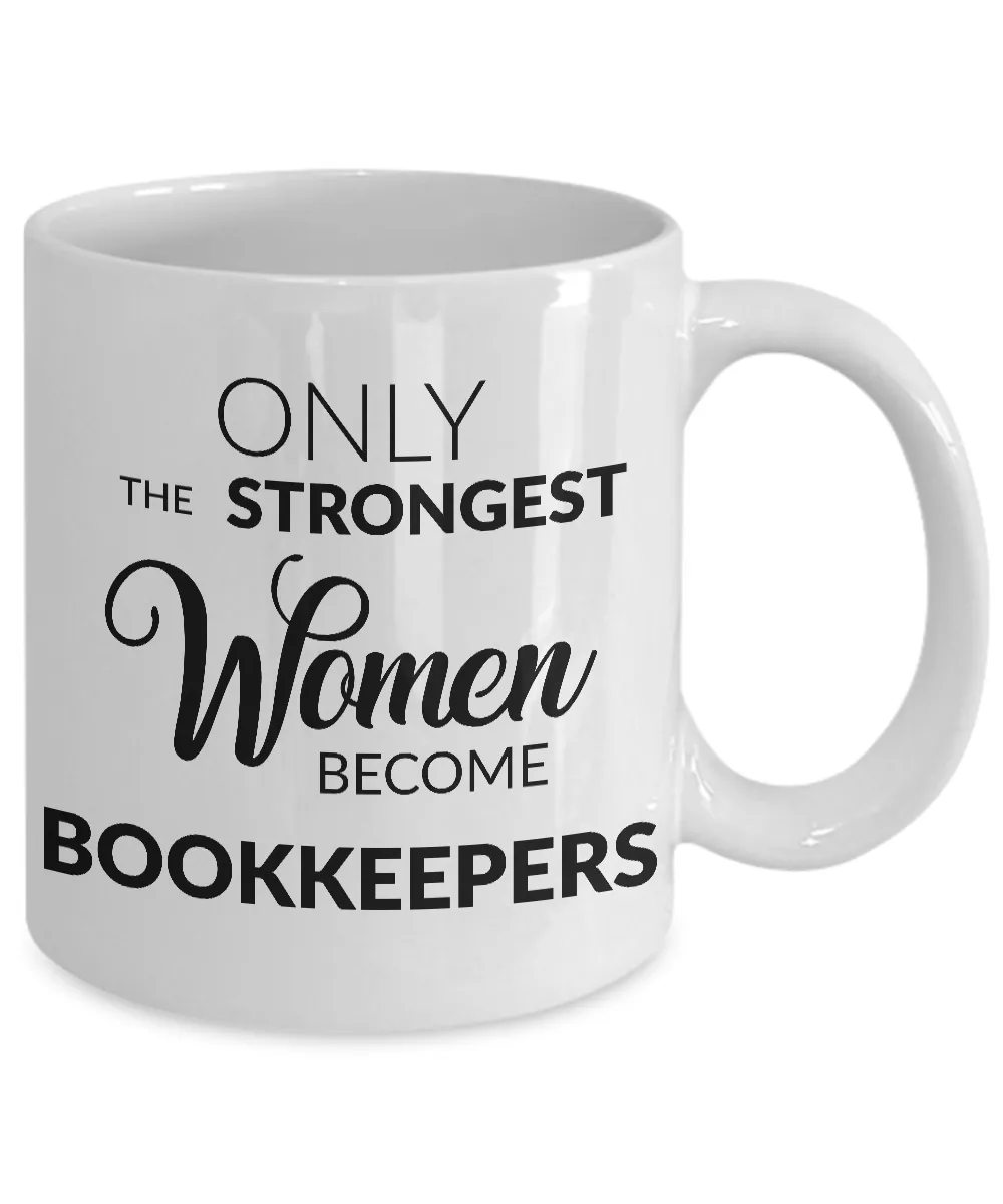 Bookkeeper Coffee Mug Gift - Only the Strongest Women Become Bookkeepers Coffee Mug