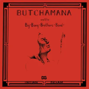 Butchamana and the Big Bang Brothers Band – Indian Dream – New LP