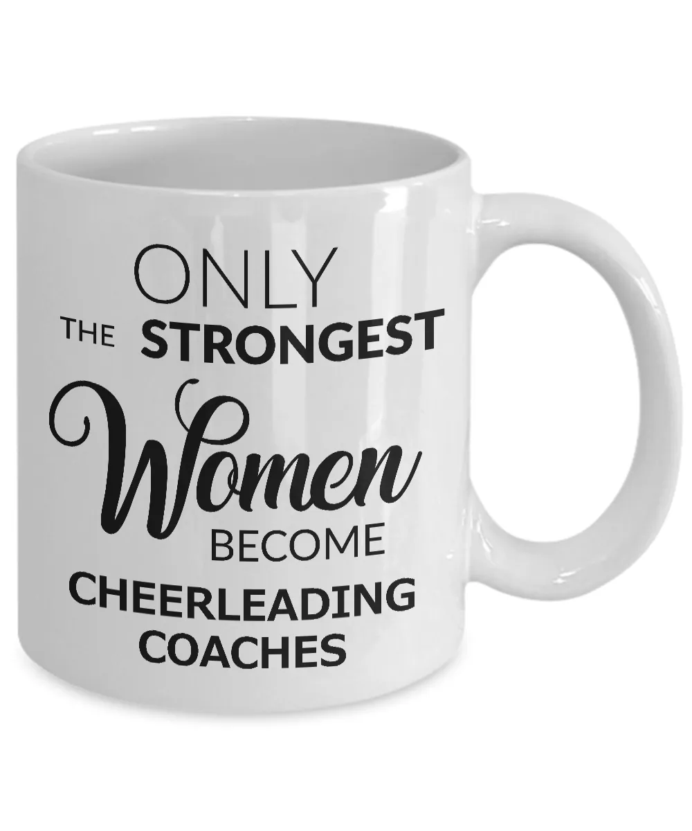 Cheerleader Coach Gifts - Only the Strongest Women Become Cheerleading Coaches Coffee Mug Ceramic Tea Cup