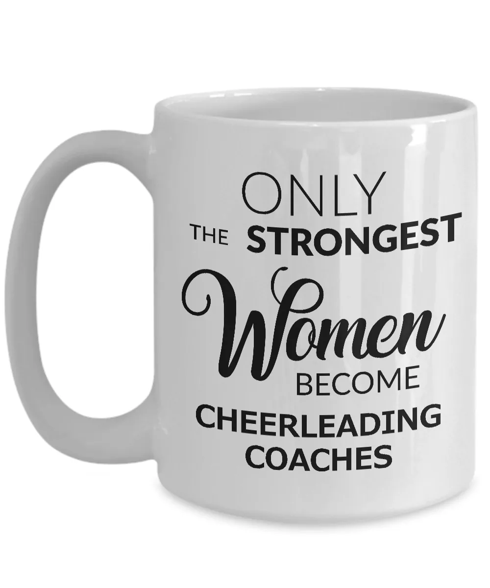 Cheerleader Coach Gifts - Only the Strongest Women Become Cheerleading Coaches Coffee Mug Ceramic Tea Cup