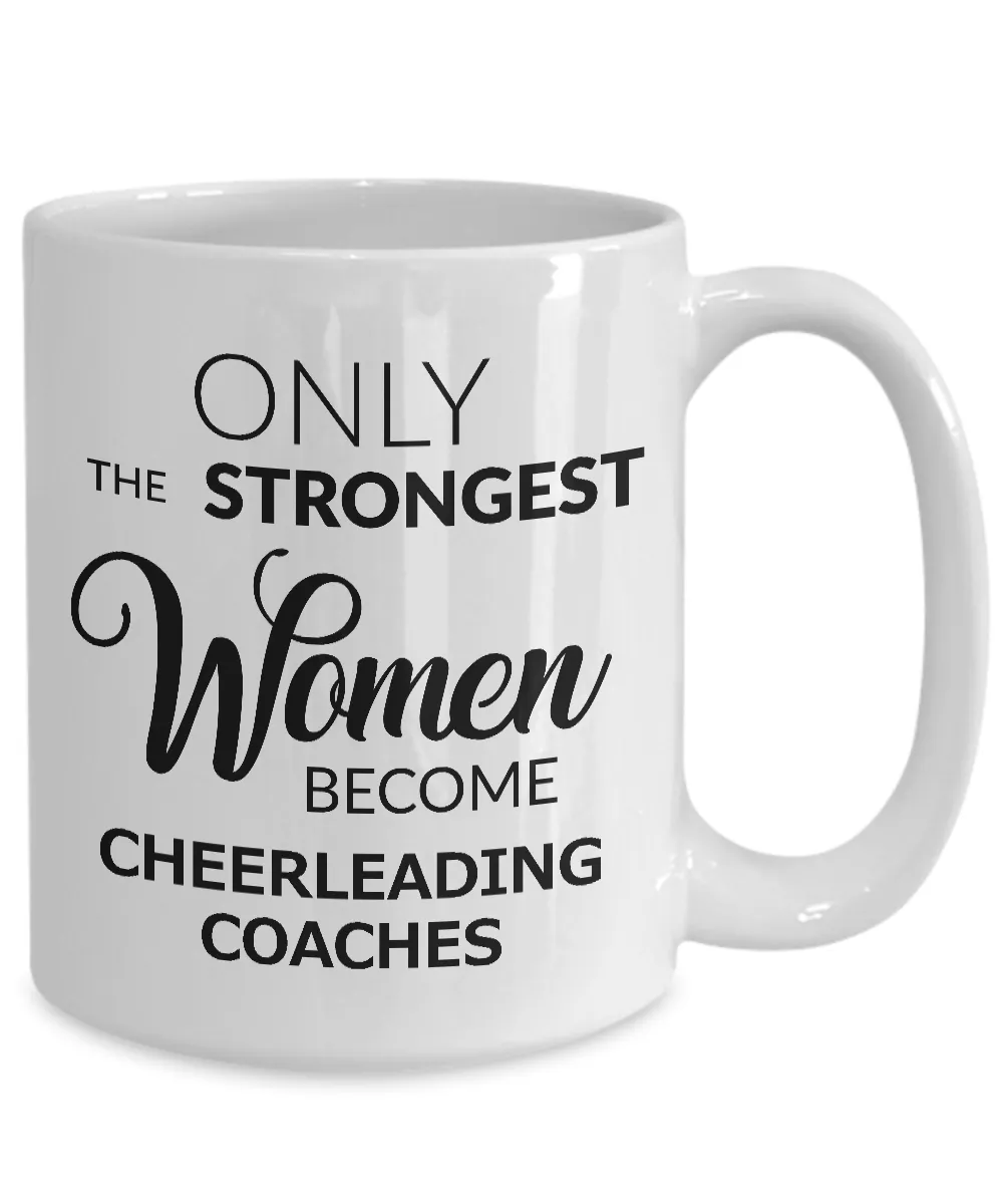 Cheerleader Coach Gifts - Only the Strongest Women Become Cheerleading Coaches Coffee Mug Ceramic Tea Cup