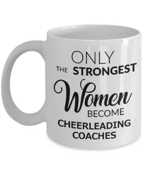 Cheerleader Coach Gifts - Only the Strongest Women Become Cheerleading Coaches Coffee Mug Ceramic Tea Cup